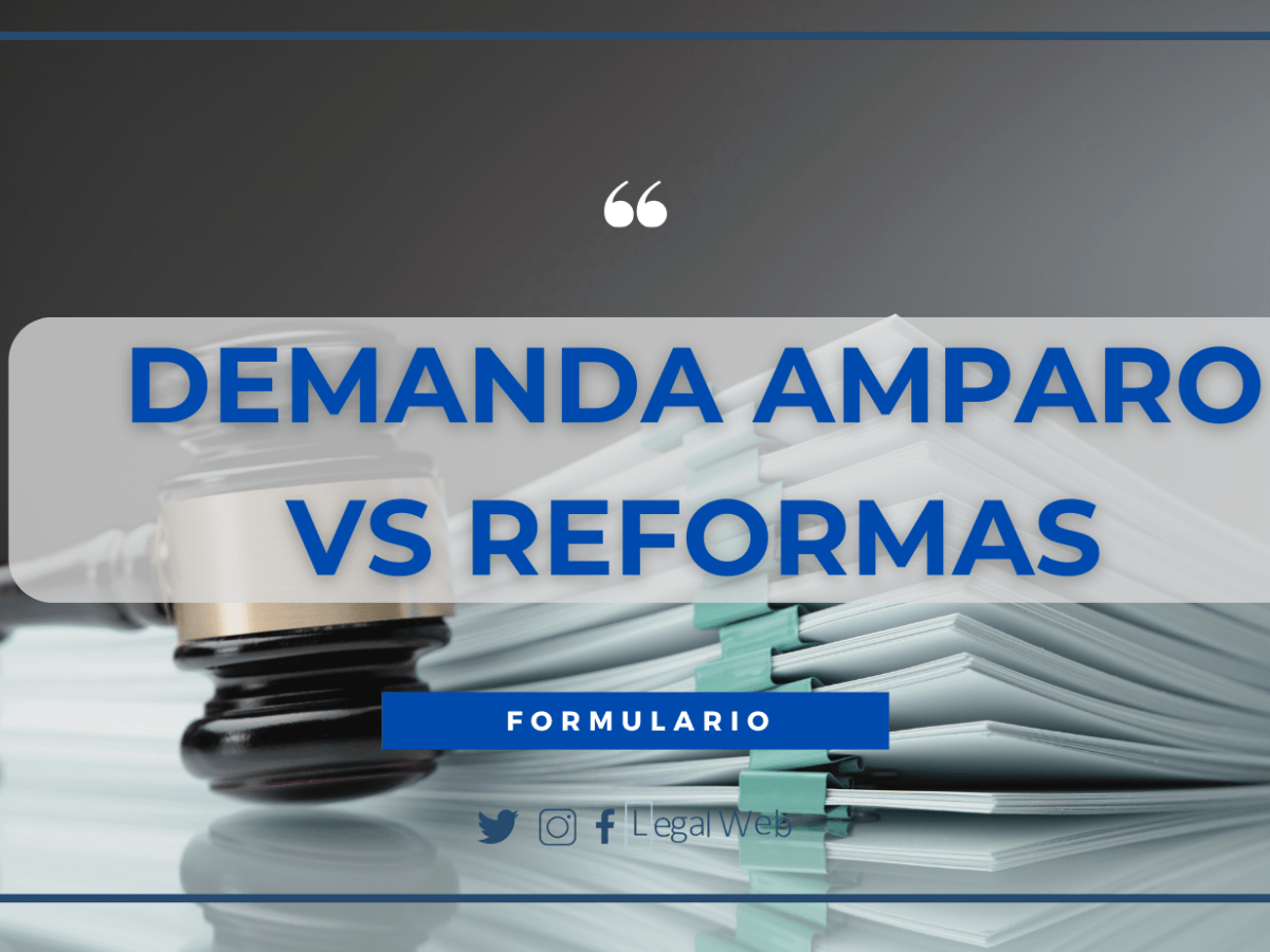 DEMANDA DE AMPARO  VS REFORMAS EN NORMAS GENERALES –&nbsp;FORMULARIO